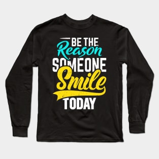 be the reason someone smile today Long Sleeve T-Shirt